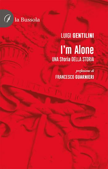 I'm alone. Una storia della storia - Luigi Gentilini - Libro la Bussola 2021 | Libraccio.it