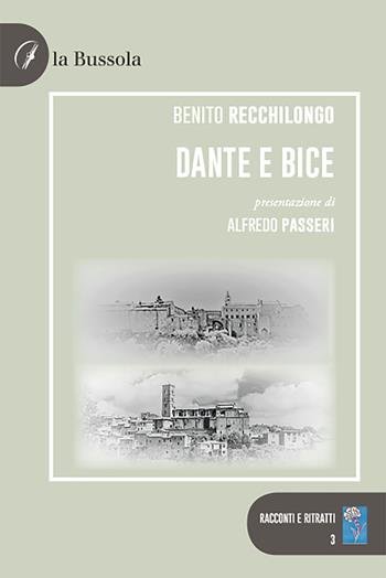 Dante e Bice - Benito Recchilongo - Libro la Bussola 2021 | Libraccio.it