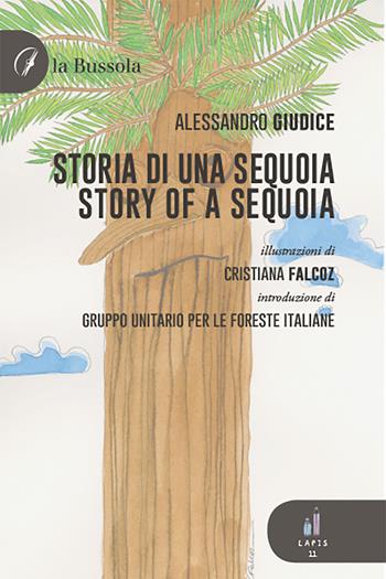 Storia di una sequoia-Story of a sequoia. Ediz. bilingue - Alessandro Giudice - Libro la Bussola 2021 | Libraccio.it