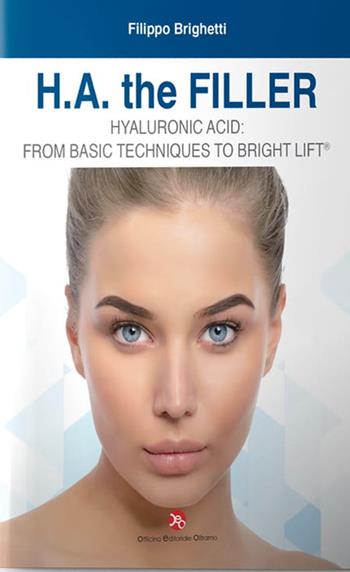 H.A the filler. Hyarulonic acid: from basic techniques to bright lift - Filippo Brighetti - Libro OEO 2022 | Libraccio.it