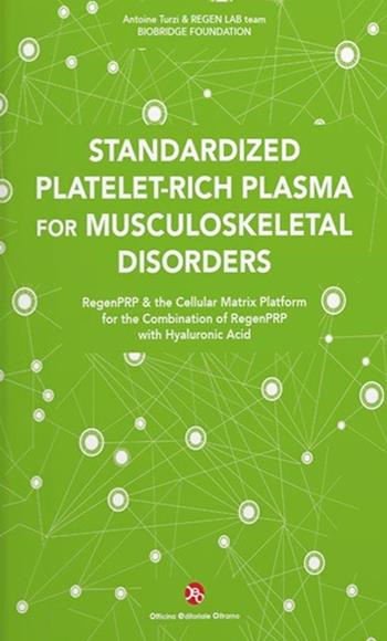 Standardized Platelet-Rich Plasma for Musculoskeletal Disorders. RegenPRP & the Cellular Matrix Platform for the Combination of RegenPRP with Hyaluronic Acid - Antoine Turzi, REGEN LAB team - Libro OEO 2024 | Libraccio.it