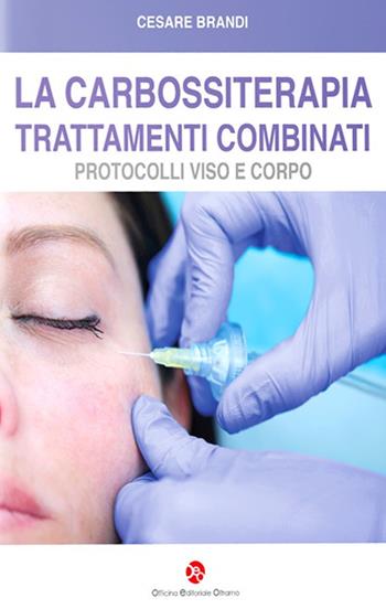 La carbossiterapia. Trattamenti combinati. Protocolli viso e corpo - Cesare Brandi - Libro OEO 2025 | Libraccio.it