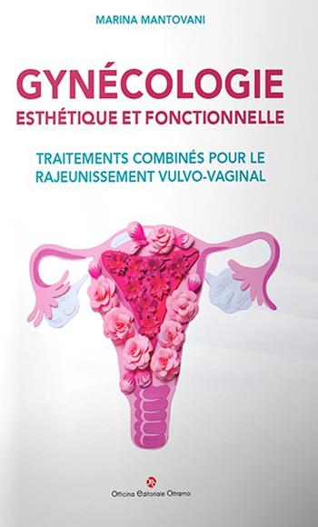 Gynécologie esthétique et fonctionnelle. Traitements combinés pour le rajeunissement vulvo-vaginal - Marina Mantovani - Libro OEO 2025 | Libraccio.it