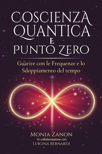 Coscienza quantica e punto zero - Monia Zanon - Libro Bookness 2022 | Libraccio.it