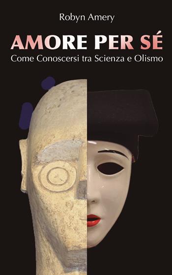 Amore per sé. Come conoscersi tra scienza e olismo - Robyn Amery - Libro Bookness 2021 | Libraccio.it
