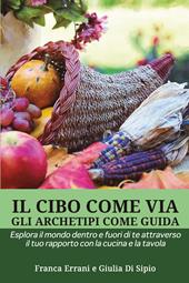 Il cibo come via, gli archetipi come guida