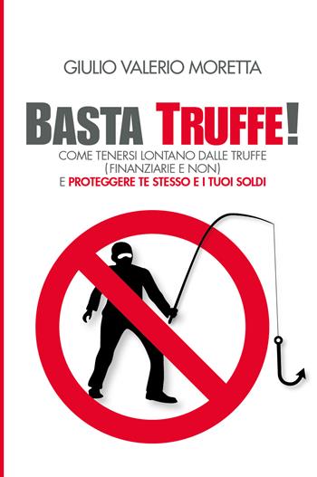 Basta Truffe! Come tenersi lontano dalle truffe e proteggere te stesso e i tuoi soldi - Moretta Giulio Valerio - Libro Bookness 2022 | Libraccio.it