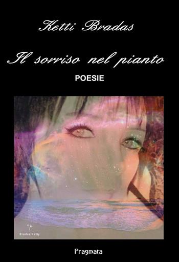 Il sorriso nel pianto - Ketti Bradas - Libro Pragmata 2021 | Libraccio.it