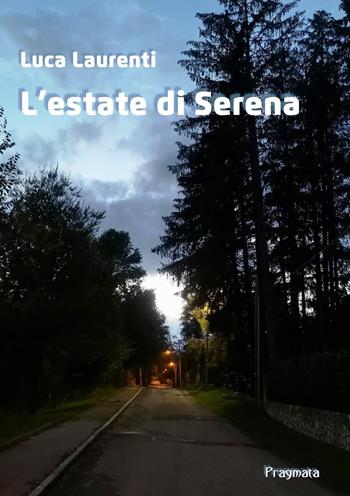 L' estate di Serena - Luca Laurenti - Libro Pragmata 2021 | Libraccio.it
