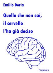 Quello che non sai, il cervello l'ha già deciso