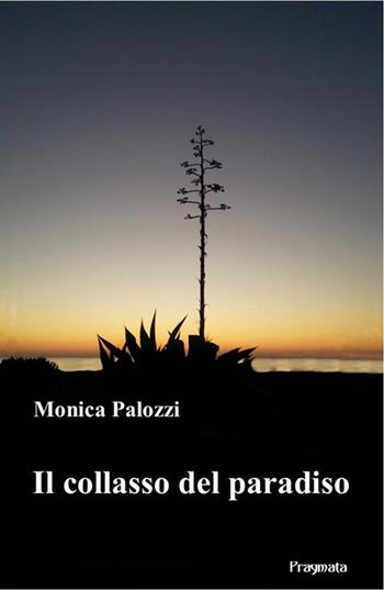 Il collasso del paradiso - Monica Palozzi - Libro Pragmata 2022 | Libraccio.it