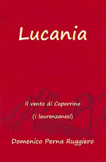 Lucania. Il vento di Caperrino (i laurenzanesi) - Domenico Perna Ruggiero - Libro Pragmata 2023 | Libraccio.it