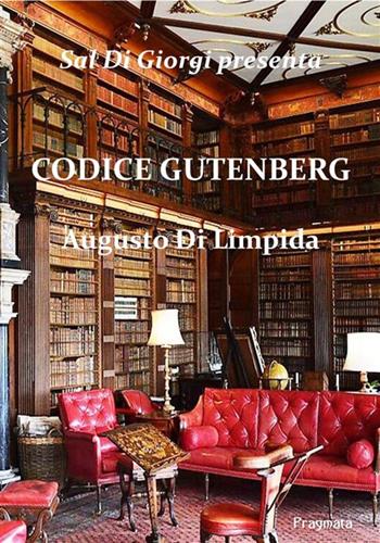 Codice Gutenberg - Augusto Di Limpida - Libro Pragmata 2023 | Libraccio.it
