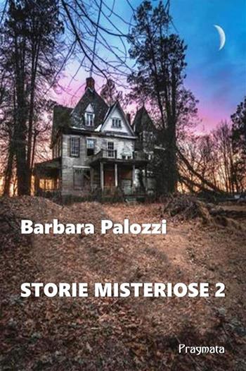 Storie misteriose. Nuova ediz.. Vol. 2 - Barbara Palozzi - Libro Pragmata 2024 | Libraccio.it