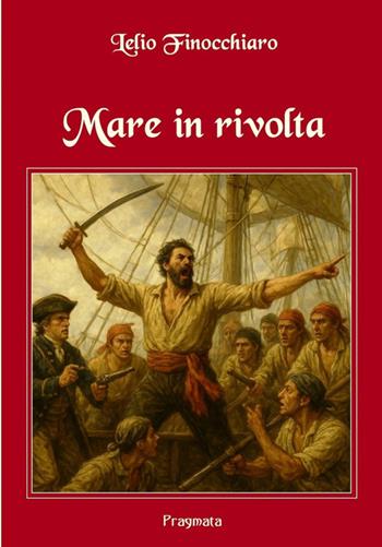 Mare in rivolta. Nuova ediz. - Lelio Finocchiaro - Libro Pragmata 2025 | Libraccio.it