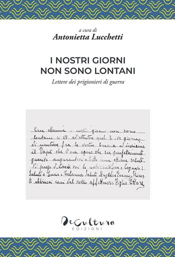 I nostri giorni non sono lontani. Lettere dei prigionieri di guerra  - Libro De Cultura 2020 | Libraccio.it