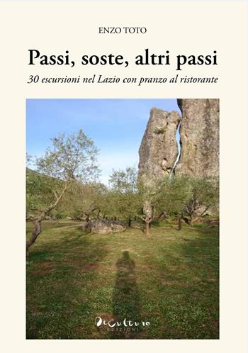 Passi, soste, altri passi. 30 escursioni nel Lazio con pranzo al ristorante - Enzo Toto - Libro De Cultura 2022 | Libraccio.it