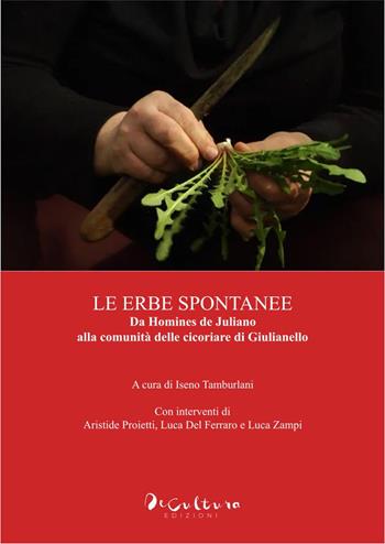 «Le erbe spontanee». Da Homines de Juliano alla comunità delle cicoriare di Giulianello  - Libro De Cultura 2025 | Libraccio.it