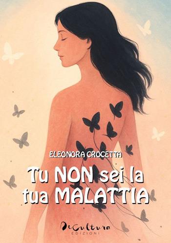 Tu non sei la tua malattia - Eleonora Crocetta - Libro De Cultura 2025 | Libraccio.it