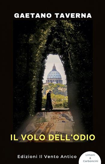 Il volo dell'odio - Gaetano Taverna - Libro Edizioni Il Vento Antico 2021, Limoni e carboncini | Libraccio.it