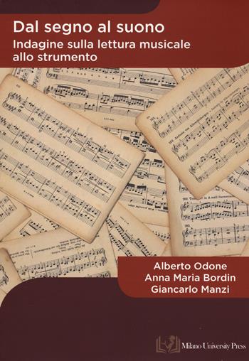 Dal segno al suono. Indagine sulla lettura musicale allo strumento - Alberto Odone, Anna Maria Bordin, Giancarlo Manzi - Libro Milano University Press 2022 | Libraccio.it
