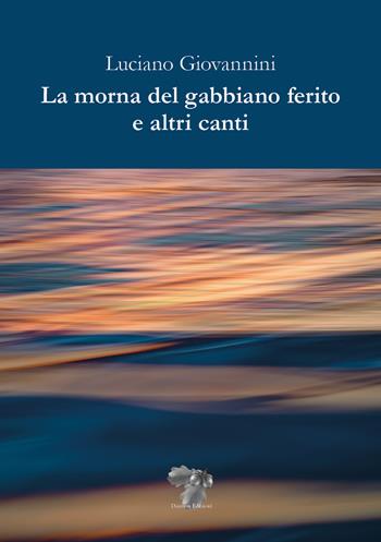 La morna del gabbiano ferito e altri canti - Luciano Giovannini - Libro Daimon Edizioni 2021, Arcadia | Libraccio.it