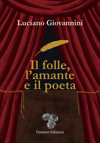 Il folle, l'amante e il poeta - Luciano Giovannini - Libro Daimon Edizioni 2022, Arcadia | Libraccio.it