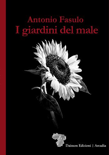 I giardini del male - Antonio Fasulo - Libro Daimon Edizioni 2023, Arcadia | Libraccio.it