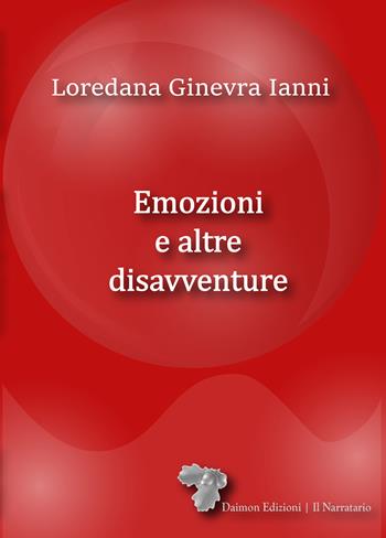 Emozioni e altre disavventure - Loredana Ginevra Ianni - Libro Daimon Edizioni 2024, Il Narratario | Libraccio.it