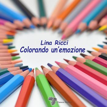 Colorando un'emozione - Lina Ricci - Libro Daimon Edizioni 2023, Paideia | Libraccio.it