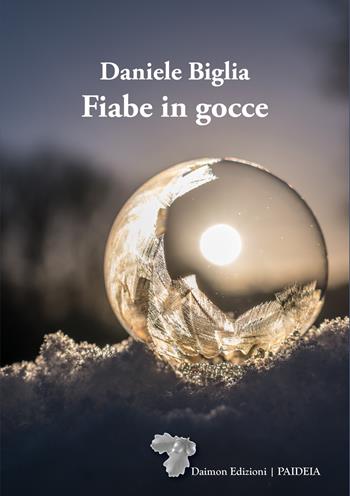Fiabe in gocce. Ediz. illustrata - Daniele Biglia - Libro Daimon Edizioni 2023, Paideia | Libraccio.it