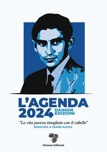 L'Agenda 2024 Daimon Edizioni «La vita pareva intagliata con il coltello». Dedicata a Franz Kafka  - Libro Daimon Edizioni 2023 | Libraccio.it