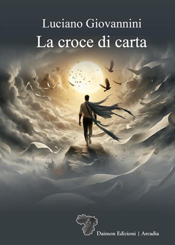 La croce di carta - Luciano Giovannini - Libro Daimon Edizioni 2024, Arcadia | Libraccio.it