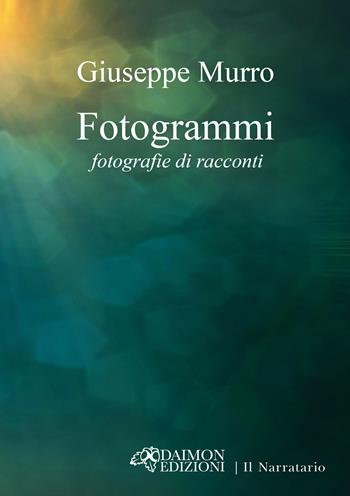 Fotogrammi. Fotografie di racconti - Giuseppe Murro - Libro Daimon Edizioni 2024, Il Narratario | Libraccio.it