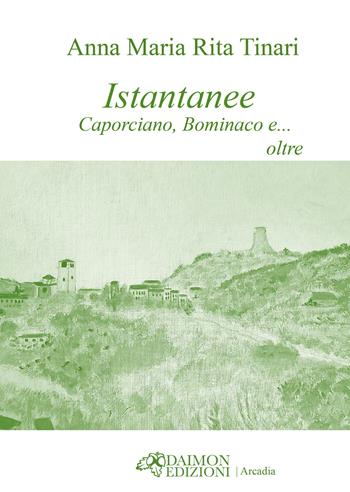 Istantanee. Caporciano, Bominaco e… oltre - Anna Maria Rita Tinari - Libro Daimon Edizioni 2024, Arcadia | Libraccio.it
