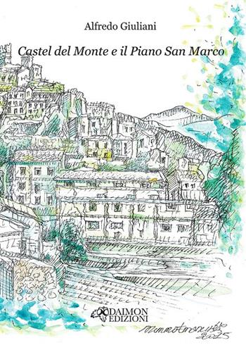 Castel del Monte e il Piano San Marco - Alfredo Giuliani - Libro Daimon Edizioni 2024, Mnemosyne | Libraccio.it