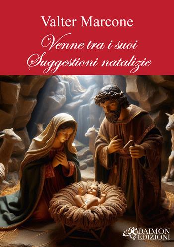 Venne tra i suoi. Suggestioni natalizie - Valter Marcone - Libro Daimon Edizioni 2024, Reliqua pars | Libraccio.it
