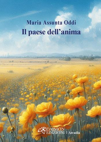 Il paese dell'anima - Maria Assunta Oddi - Libro Daimon Edizioni 2025, Arcadia | Libraccio.it