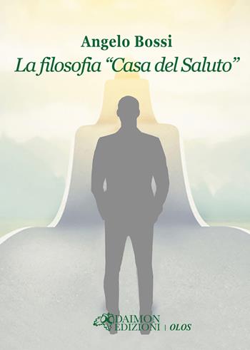 La filosofia «Casa del Saluto» - Angelo Bossi - Libro Daimon Edizioni 2025, Olos | Libraccio.it