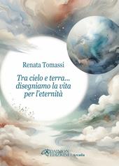 Tra cielo e terra... disegniamo la vita per l’eternità