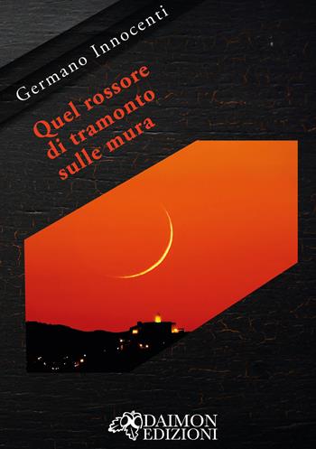 Quel rossore di tramonto sulle mura - Germano Innocenti - Libro Daimon Edizioni 2026 | Libraccio.it