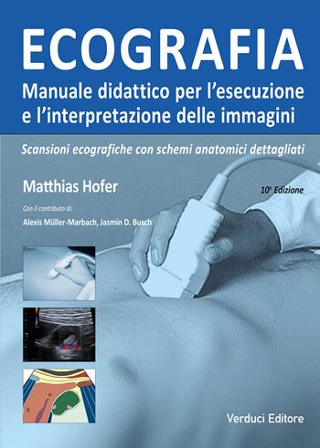 Ecografia. Manuale didattico per l'esecuzione e l'interpretazione delle immagini - Matthias Hofer - Libro Verduci 2021 | Libraccio.it