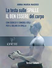 La testa sulle spalle il ben essere del corpo. Con esercizi e consigli utili per il dolore di spalla