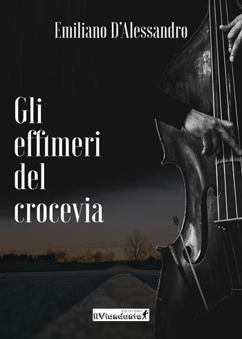 Gli effimeri del Crocevia - Emiliano D'Alessandro - Libro Edizioni IlViandante 2021 | Libraccio.it