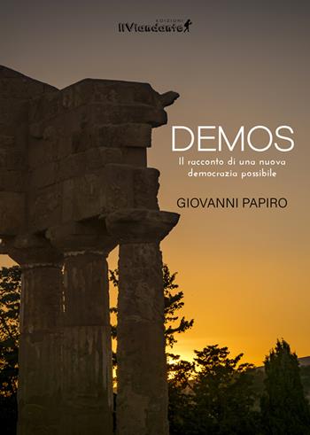 Demos. Il racconto di una nuova democrazia possibile - Giovanni Papiro - Libro Edizioni IlViandante 2021 | Libraccio.it