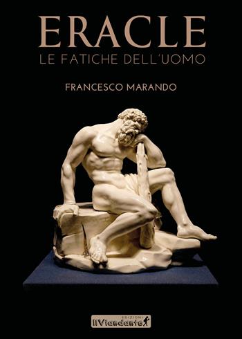 Eracle. Le fatiche dell'uomo - Francesco Marando - Libro Edizioni IlViandante 2021 | Libraccio.it