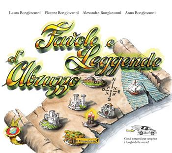 Favole e leggende d'Abruzzo - Laura Bongiovanni, Anna Bongiovanni, Florent Bongiovanni - Libro Edizioni IlViandante 2021 | Libraccio.it