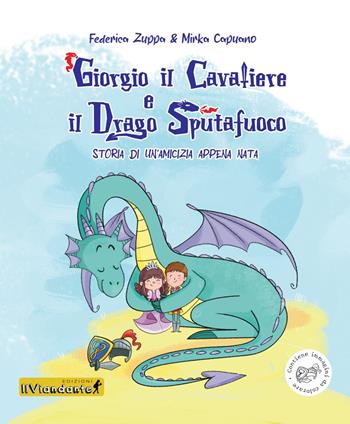 Giorgio il cavaliere e il drago sputafuoco. Storia di un'amicizia appena nata. Ediz. illustrata - Federica Zuppa, Mirka Capuano - Libro Edizioni IlViandante 2021 | Libraccio.it