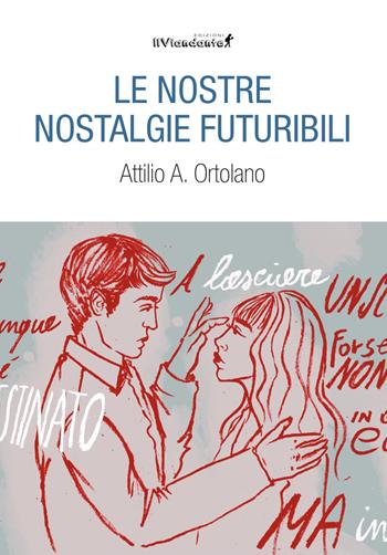 Le nostre nostalgie futuribili - Attilio Alessandro Ortolano - Libro Edizioni IlViandante 2022, Rumore di carta | Libraccio.it