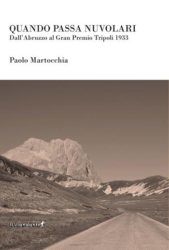 Quando passa Nuvolari. Dall'Abruzzo al Gran Premio Tripoli 1933 - Paolo Martocchia - Libro IlViandante 2022 | Libraccio.it
